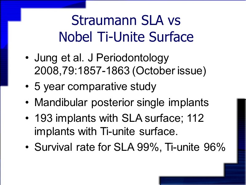 Straumann SLA vs  Nobel Ti-Unite Surface Jung et al. J Periodontology 2008,79:1857-1863 (October